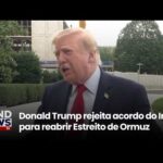 Donald Trump rejeita acordo do Irã para reabrir o Estreito de Ormuz