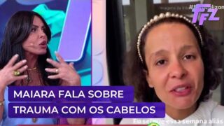 Maiara revela traumas e Gretchen compartilha experiência com alopecia